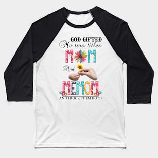 Vintage God Gifted Me Two Titles Mom And Memom Wildflower Hands Flower Happy Mothers Day Baseball T-Shirt